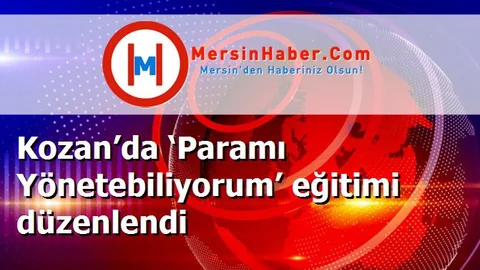 Kozan’da ‘Paramı Yönetebiliyorum’ eğitimi düzenlendi