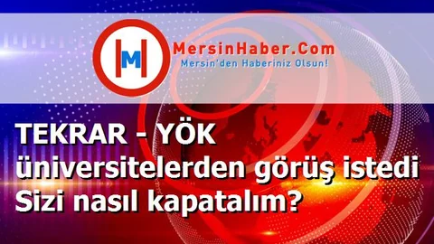 TEKRAR - YÖK üniversitelerden görüş istedi Sizi nasıl kapatalım?