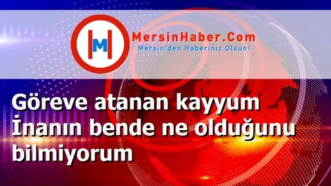 Göreve atanan kayyum İnanın bende ne olduğunu bilmiyorum