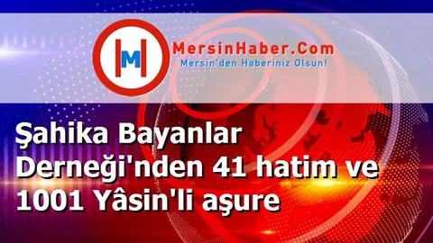 Şahika Bayanlar Derneği'nden 41 hatim ve 1001 Yâsin'li aşure