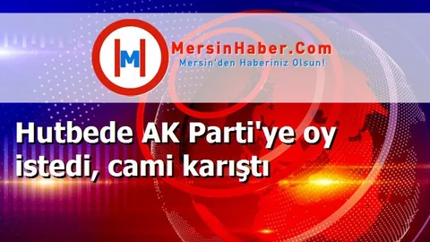 Hutbede AK Parti'ye oy istedi, cami karıştı