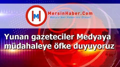Yunan gazeteciler Medyaya müdahaleye öfke duyuyoruz
