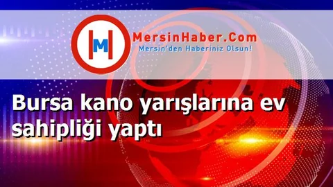 Bursa kano yarışlarına ev sahipliği yaptı