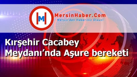Kırşehir Cacabey Meydanı’nda Aşure bereketi