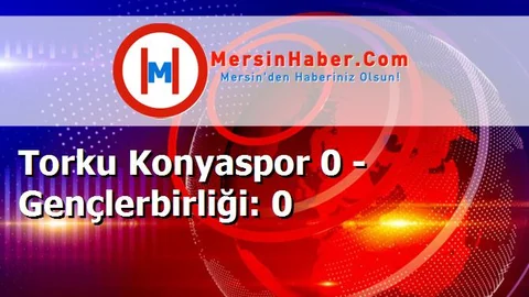 Torku Konyaspor 0 - Gençlerbirliği: 0