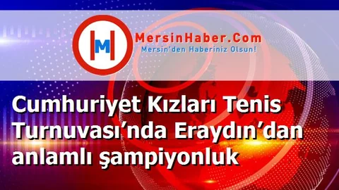 Cumhuriyet Kızları Tenis Turnuvası’nda Eraydın’dan anlamlı şampiyonluk