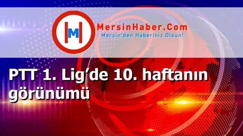 PTT 1. Lig’de 10. haftanın görünümü