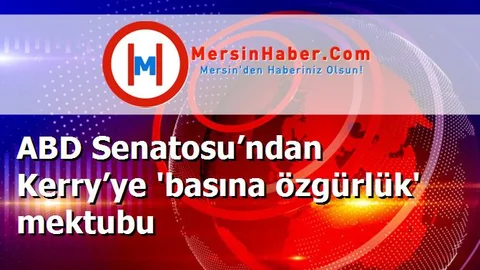 ABD Senatosu’ndan Kerry’ye 'basına özgürlük' mektubu