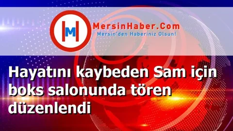 Hayatını kaybeden Sam için boks salonunda tören düzenlendi