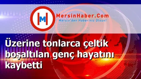 Üzerine tonlarca çeltik boşaltılan genç hayatını kaybetti