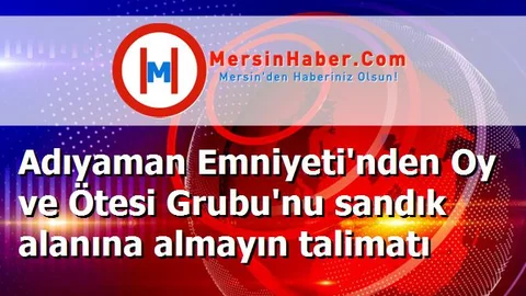 Adıyaman Emniyeti'nden Oy ve Ötesi Grubu'nu sandık alanına almayın talimatı