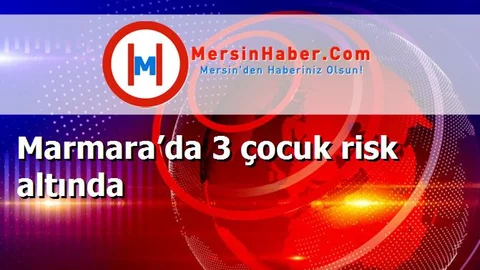 Marmara’da 3 çocuk risk altında
