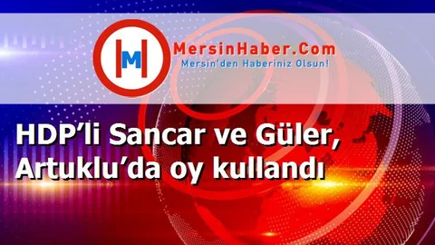 HDP’li Sancar ve Güler, Artuklu’da oy kullandı