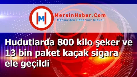 Hudutlarda 800 kilo şeker ve 13 bin paket kaçak sigara ele geçildi