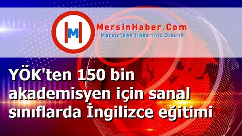 YÖK'ten 150 bin akademisyen için sanal sınıflarda İngilizce eğitimi