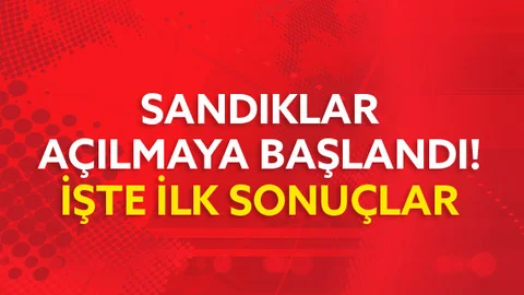 Sandıklar Açılmaya Başlandı! İşte İlk Sonuçlar Yasak Kalkmadan Bazı Sonuçlar