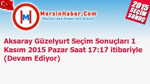 Aksaray Güzelyurt Seçim Sonuçları 1 Kasım 2015 Pazar Saat 17:17 itibariyle (Devam Ediyor)