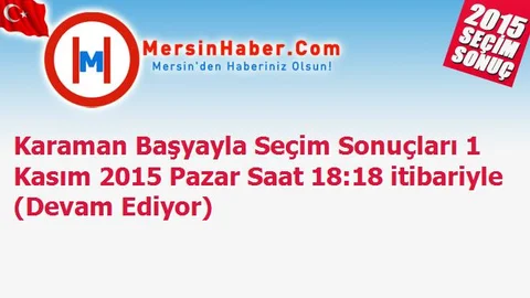 Karaman Başyayla Seçim Sonuçları 1 Kasım 2015 Pazar Saat 18:18 itibariyle (Devam Ediyor)