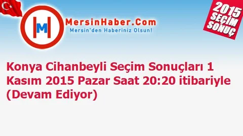 Konya Cihanbeyli Seçim Sonuçları 1 Kasım 2015 Pazar Saat 20:20 itibariyle (Devam Ediyor)
