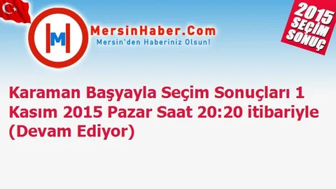 Karaman Başyayla Seçim Sonuçları 1 Kasım 2015 Pazar Saat 20:20 itibariyle (Devam Ediyor)