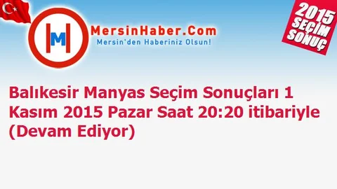 Balıkesir Manyas Seçim Sonuçları 1 Kasım 2015 Pazar Saat 20:20 itibariyle (Devam Ediyor)