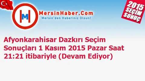 Afyonkarahisar Dazkırı Seçim Sonuçları 1 Kasım 2015 Pazar Saat 21:21 itibariyle (Devam Ediyor)