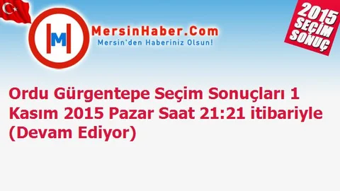 Ordu Gürgentepe Seçim Sonuçları 1 Kasım 2015 Pazar Saat 21:21 itibariyle (Devam Ediyor)
