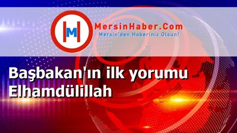 Başbakan'ın ilk yorumu Elhamdülillah