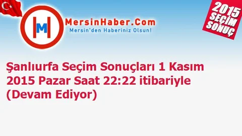 Şanlıurfa Seçim Sonuçları 1 Kasım 2015 Pazar Saat 22:22 itibariyle (Devam Ediyor)
