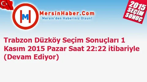 Trabzon Düzköy Seçim Sonuçları 1 Kasım 2015 Pazar Saat 22:22 itibariyle (Devam Ediyor)