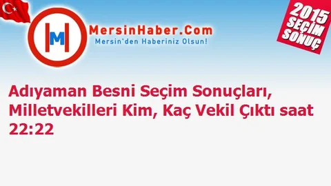 Adıyaman Besni Seçim Sonuçları, Milletvekilleri Kim, Kaç Vekil Çıktı saat 22:22
