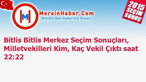 Bitlis Bitlis Merkez Seçim Sonuçları, Milletvekilleri Kim, Kaç Vekil Çıktı saat 22:22