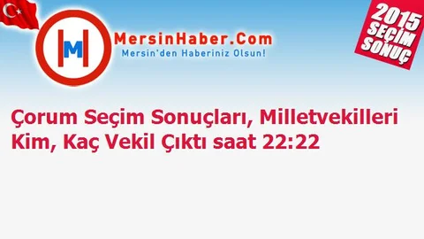 Çorum Seçim Sonuçları, Milletvekilleri Kim, Kaç Vekil Çıktı saat 22:22