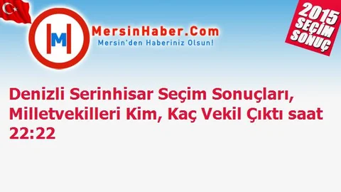 Denizli Serinhisar Seçim Sonuçları, Milletvekilleri Kim, Kaç Vekil Çıktı saat 22:22