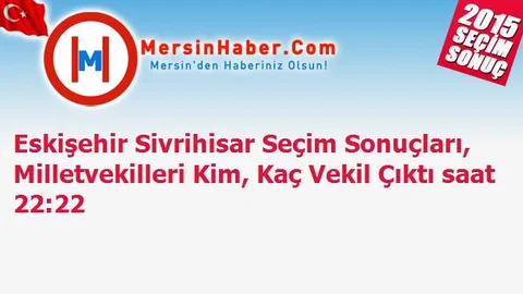 Eskişehir Sivrihisar Seçim Sonuçları, Milletvekilleri Kim, Kaç Vekil Çıktı saat 22:22