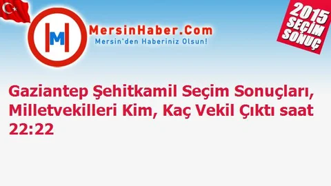 Gaziantep Şehitkamil Seçim Sonuçları, Milletvekilleri Kim, Kaç Vekil Çıktı saat 22:22