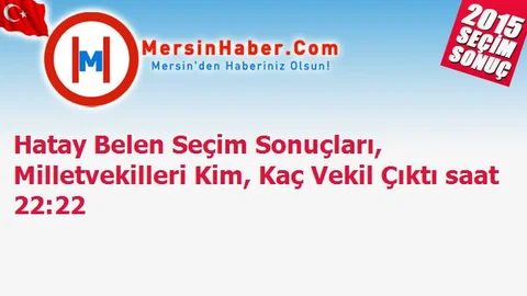 Hatay Belen Seçim Sonuçları, Milletvekilleri Kim, Kaç Vekil Çıktı saat 22:22