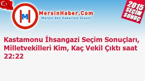 Kastamonu İhsangazi Seçim Sonuçları, Milletvekilleri Kim, Kaç Vekil Çıktı saat 22:22