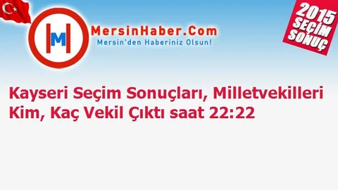 Kayseri Seçim Sonuçları, Milletvekilleri Kim, Kaç Vekil Çıktı saat 22:22