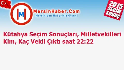 Kütahya Seçim Sonuçları, Milletvekilleri Kim, Kaç Vekil Çıktı saat 22:22