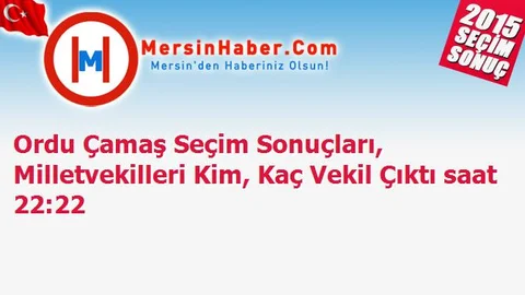 Ordu Çamaş Seçim Sonuçları, Milletvekilleri Kim, Kaç Vekil Çıktı saat 22:22