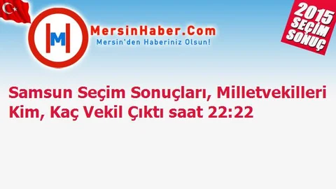 Samsun Seçim Sonuçları, Milletvekilleri Kim, Kaç Vekil Çıktı saat 22:22