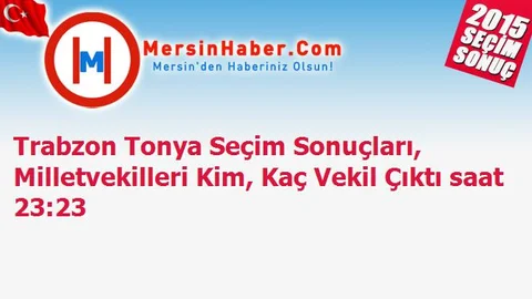 Trabzon Tonya Seçim Sonuçları, Milletvekilleri Kim, Kaç Vekil Çıktı saat 23:23