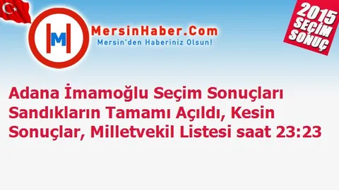 Adana İmamoğlu Seçim Sonuçları Sandıkların Tamamı Açıldı, Kesin Sonuçlar, Milletvekil Listesi saat 23:23