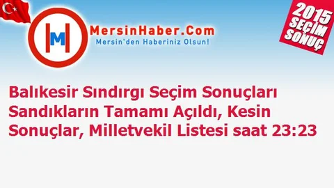 Balıkesir Sındırgı Seçim Sonuçları Sandıkların Tamamı Açıldı, Kesin Sonuçlar, Milletvekil Listesi saat 23:23