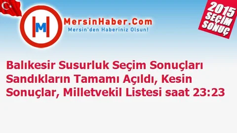 Balıkesir Susurluk Seçim Sonuçları Sandıkların Tamamı Açıldı, Kesin Sonuçlar, Milletvekil Listesi saat 23:23
