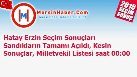 Hatay Erzin Seçim Sonuçları Sandıkların Tamamı Açıldı, Kesin Sonuçlar, Milletvekil Listesi saat 00:00