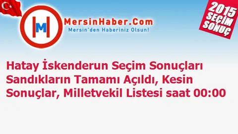 Hatay İskenderun Seçim Sonuçları Sandıkların Tamamı Açıldı, Kesin Sonuçlar, Milletvekil Listesi saat 00:00
