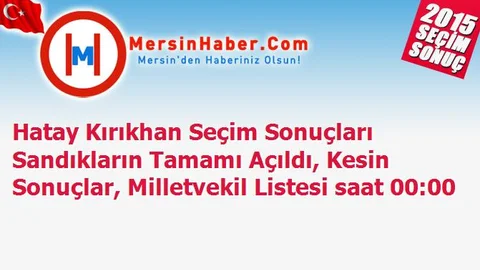 Hatay Kırıkhan Seçim Sonuçları Sandıkların Tamamı Açıldı, Kesin Sonuçlar, Milletvekil Listesi saat 00:00