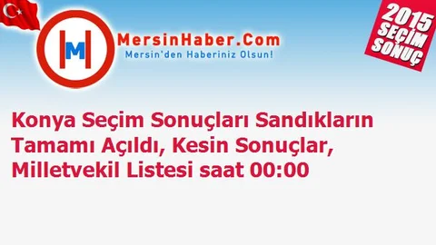 Konya Seçim Sonuçları Sandıkların Tamamı Açıldı, Kesin Sonuçlar, Milletvekil Listesi saat 00:00
